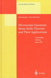 Microscopic quantum many-body theories and their applications: proceedings of a European summer school, held at Valencia, Spain, 8-19 September 1997