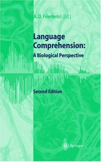 Language comprehension : a biological perspective