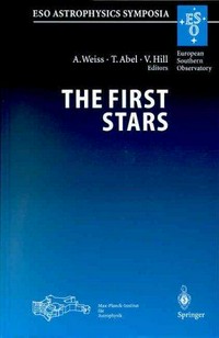 The first stars: proceedings of the MPA/ESO workshop held at Garching, Germany, 4-6 August 1999