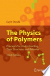 The Physics of Polymers: Concepts for Understanding Their Structures and Behavior 