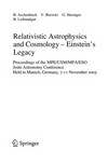Relativistic physics and cosmology - Einstein's legacy: proceedings of the MPE/USM/MPA/ESO joint Astronomy conference held in Munich,Germany, 7-11 November 2005