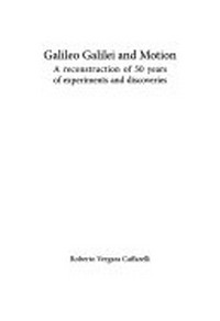 Galileo Galilei and motion: a reconstruction of 50 years of experiments and discoveries