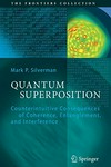Quantum superposition: counterintuitive consequences of coherence, entanglement, and interference 