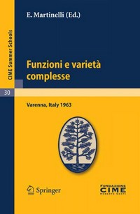 Funzioni e varietà complesse: Lectures given at Centro Internazionale Matematico Estivo (C.I.M.E.) held in Varenna (Como), Italy, June 25-July 5, 1963