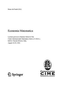 Economia Matematica: lectures given at the summer school of the Centro Internazionale Matematico Estivo (C.I.M.E.) held in Frascati (Romo), Italy, August 22 - 30, 1966