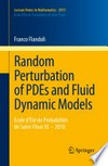 Random perturbation of PDEs and fluid dynamic models: École d’Été de Probabilités de Saint-Flour XL – 2010