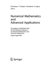 Numerical Mathematics and Advanced Applications: Proceedings of ENUMATH 2003 the 5th European Conference on Numerical Mathematics and Advanced Applications Prague, August 2003 