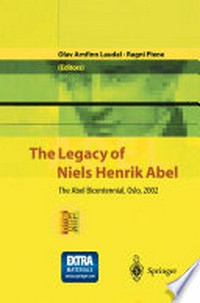 The Legacy of Niels Henrik Abel: The Abel Bicentennial, Oslo, 2002 /