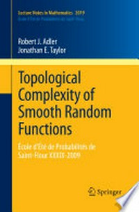 Topological complexity of smooth random functions: Ecole d'Eté de probabilités de Saint-Flour XXXIV-2009