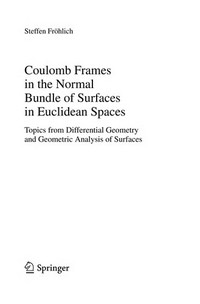 Coulomb frames in the normal bundle of surfaces in euclidean spaces: topics from differential geometry and geometric analysis of surfaces