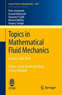 Topics in Mathematical Fluid Mechanics: Cetraro, Italy 2010, Editors: Hugo Beirão da Veiga, Franco Flandoli