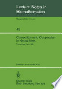 Competition and Cooperation in Neural Nets: Proceedings of the U.S.-Japan Joint Seminar held at Kyoto, Japan February 15–19, 1982 /