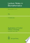 Applications of Control Theory in Ecology: Proceedings of the Symposium on Optimal Control Theory held at the State University of New York, Syracuse, New York, August 10–16, 1986 /