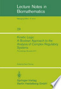 Kinetic Logic A Boolean Approach to the Analysis of Complex Regulatory Systems: Proceedings of the EMBO Course “Formal Analysis of Genetic Regulation”, Held in Brussels, September 6–16, 1977 /