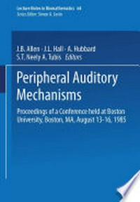 Peripheral Auditory Mechanisms: Proceedings of a conference held at Boston University, Boston, MA, August 13–16, 1985 /