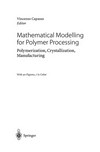 Mathematical Modelling for Polymer Processing: Polymerization, Crystallization, Manufacturing /