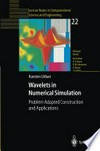 Wavelets in Numerical Simulation: Problem Adapted Construction and Applications /