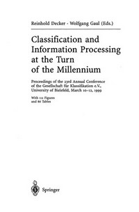 Classification and Information Processing at the Turn of the Millennium: Proceedings of the 23rd Annual Conference of the Gesellschaft für Klassifikation e.V., University of Bielefeld, March 10–12, 1999 /