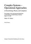 Complex Systems — Operational Approaches in Neurobiology, Physics, and Computers: Proceedings of the International Symposium on Synergetics at Schloß Elmau, Bavaria, May 6–11, 1985 /