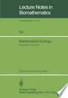 Mathematical Ecology: Proceedings of the Autumn Course (Research Seminars), held at the International Centre for Theoretical Physics, Miramare-Trieste, Italy, 29 November – 10 December 1982 /