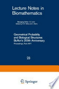 Geometrical Probability and Biological Structures: Buffon’s 200th Anniversary: Proceedings of the Buffon Bicentenary Symposium on Geometrical Probability, Image Analysis, Mathematical Stereology, and Their Relevance to the Determination of Biological Structures, Held in Paris, June 1977 /