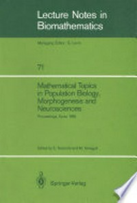Mathematical Topics in Population Biology, Morphogenesis and Neurosciences: Proceedings of an International Symposium held in Kyoto, November 10–15, 1985 /