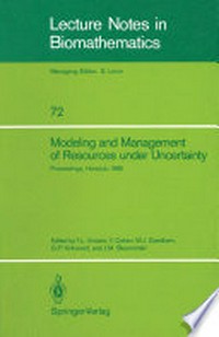 Modeling and Management of Resources under Uncertainty: Proceedings of the Second U.S.-Australia Workshop on Renewable Resource Management held at the East-West Center, Honolulu, Hawaii, December 9–12, 1985 /