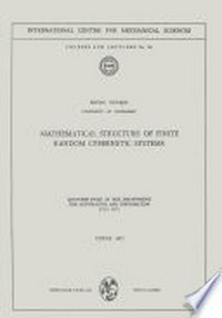 Mathematical Structure of Finite Random Cybernetic Systems: Lectures Held at the Department for Automation and Information July 1971 /