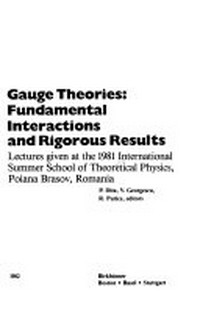 Gauge theories: fundamental interactions and rigorous results : lectures given at the 1981 International Summer School of Theoretical Physics, Poiana Brasov, Romania 