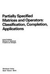 Partially specified matrices and operators: classification, completion, applications