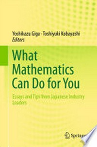 What Mathematics Can Do for You: Essays and Tips from Japanese Industry Leaders 