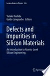 Defects and impurities in silicon materials: an introduction to atomic-level silicon engineering