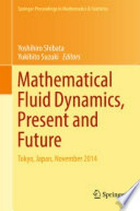 Mathematical Fluid Dynamics, Present and Future: Tokyo, Japan, November 2014 /