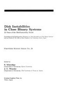 Disk instabilities in close binary systems: 25 years of the disk-instability model : proceedings of the Disk-instability wokshop held on October 27-30, 1998, at Hotel Brighton City Yamashina, Kyoto, Japan 