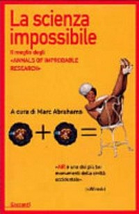 La scienza impossibile: il meglio degli "Annals of improbable research"
