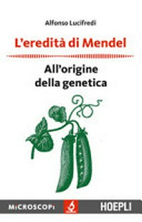 L' eredità di Mendel: all'origine della genetica