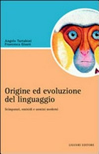 Origine ed evoluzione del linguaggio: scimpanzé, ominidi e uomini moderni