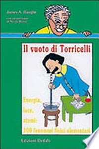 Il vuoto di Torricelli: energia, luce, atomi : 100 fenomeni fisici elementari /