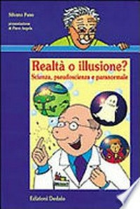 Realtà o illusione: scienza, pseudoscienza e paranormale