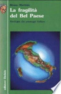 La fragilità del Bel Paese: geologia dei paesaggi italiani /