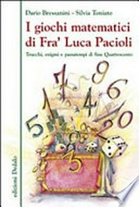 I giochi matematici di fra' Luca Pacioli: trucchi, enigmi e passatempi di fine Quattrocento