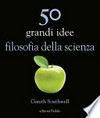 50 grandi idee: filosofia della scienza