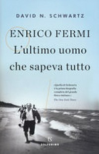 Enrico Fermi: l'ultimo uomo che sapeva tutto