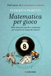 Matematica per gioco: oltre duecento giochi e rompicapi per scoprire la magia dei numeri
