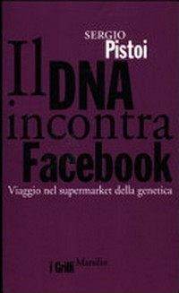Il DNA incontra Facebook: viaggio nel supermarket della genetica