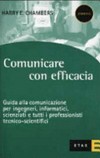 Comunicare con efficacia : guida alla comunicazione per ingegneri, informatici, scienziati e tutti i professionisti tecnico-scientifici