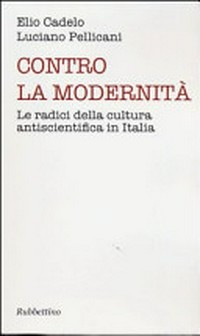 Contro la modernità: le radici della cultura antiscientifica in Italia