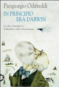 In principio era Darwin: la vita, il pensiero, il dibattito sull'evoluzionismo