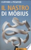 Il nastro di Mobius: il meraviglioso nastro del Dr. August Mobius in matematica, nei giochi, nella letteratura, nell'arte, nella tecnologia e nella cosmologia