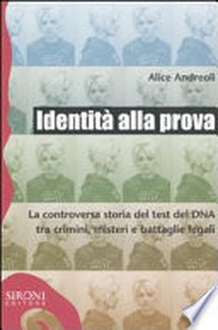 Identità alla prova: la controversia storia del test del DNA tra crimini, misteri e battaglie legali